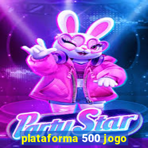 plataforma 500 jogo